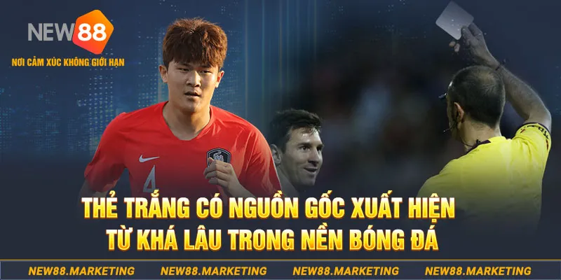 Thẻ Trắng Trong Bóng Đá Là Gì? Quy Tắc Xác Định Chính Xác Nhất 8 Thẻ trắng có nguồn gốc xuất hiện từ khá lâu trong nền bóng đá
